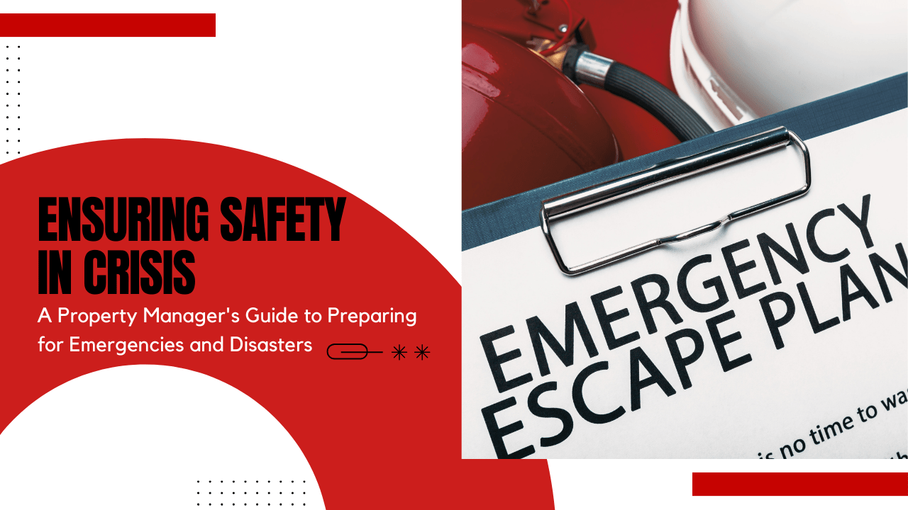 Ensuring Safety in Crisis: A Property Manager's Guide to Preparing for Emergencies and Disasters